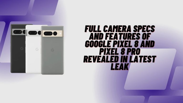 Full Camera Specs and Features of Google Pixel 8 and Pixel 8 Pro Revealed in Latest Leak